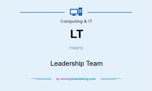 What does LT mean? It stands for Leadership Team