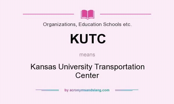 What does KUTC mean? It stands for Kansas University Transportation Center