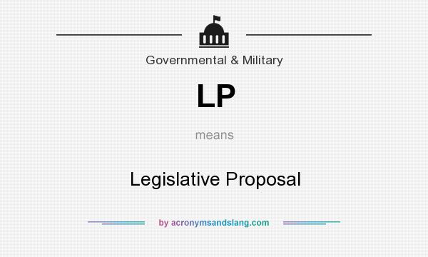 What does LP mean? It stands for Legislative Proposal