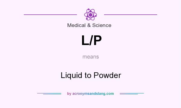 What does L/P mean? It stands for Liquid to Powder
