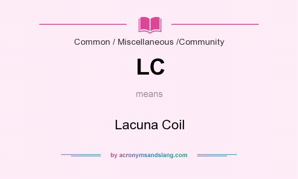 What does LC mean? It stands for Lacuna Coil