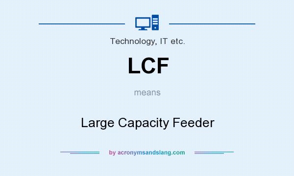 What does LCF mean? It stands for Large Capacity Feeder