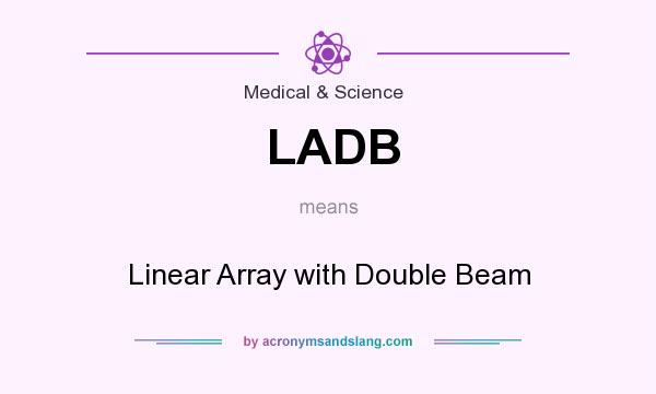 What does LADB mean? It stands for Linear Array with Double Beam