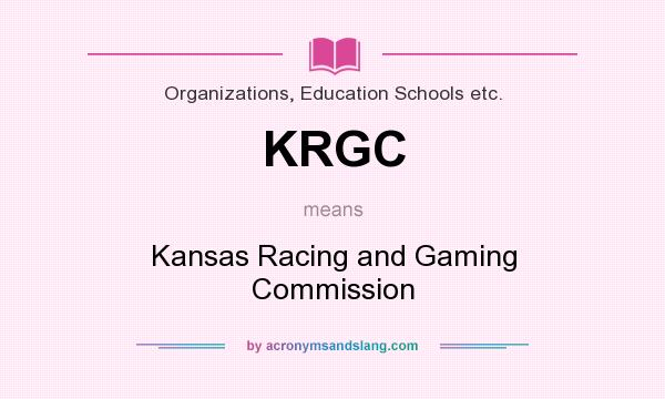What does KRGC mean? It stands for Kansas Racing and Gaming Commission