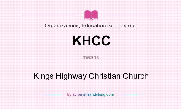 What does KHCC mean? It stands for Kings Highway Christian Church