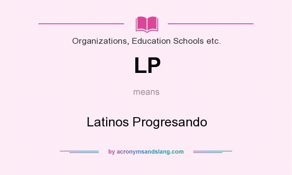 What does LP mean? It stands for Latinos Progresando