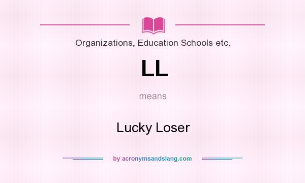 What does LL mean? It stands for Lucky Loser