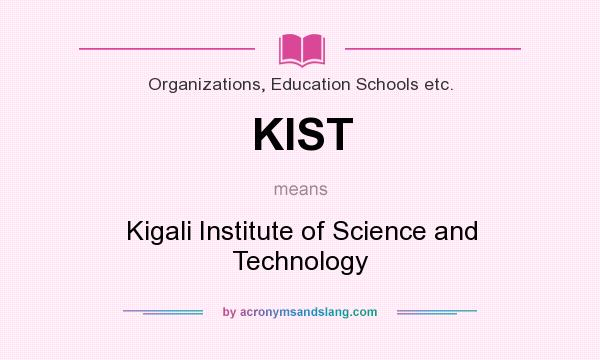 What does KIST mean? It stands for Kigali Institute of Science and Technology