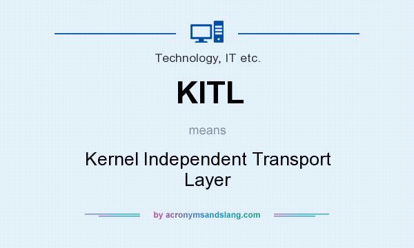 What does KITL mean? It stands for Kernel Independent Transport Layer