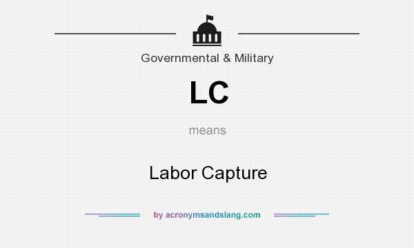What does LC mean? It stands for Labor Capture