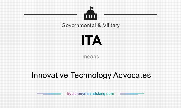 What does ITA mean? It stands for Innovative Technology Advocates