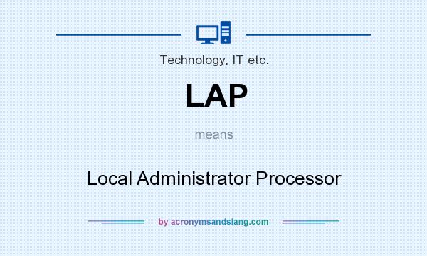 What does LAP mean? It stands for Local Administrator Processor
