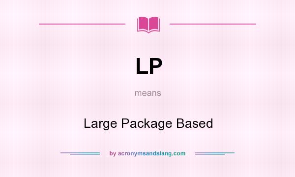 What does LP mean? It stands for Large Package Based