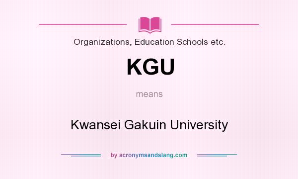 What does KGU mean? It stands for Kwansei Gakuin University