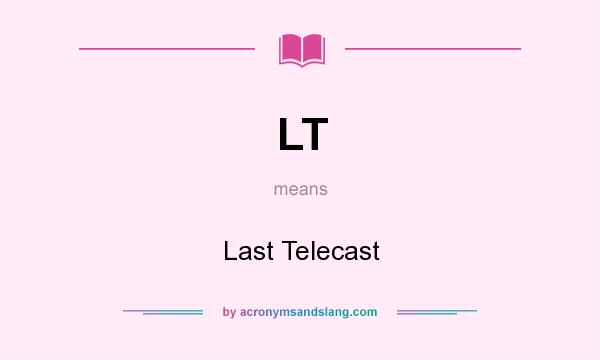 What does LT mean? It stands for Last Telecast