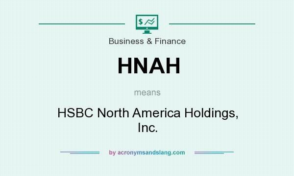 What does HNAH mean? It stands for HSBC North America Holdings, Inc.