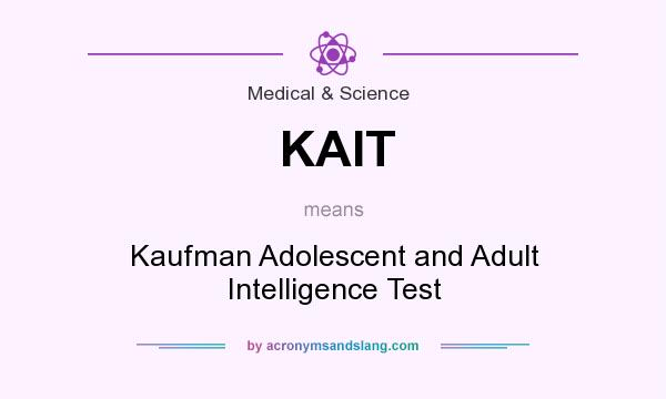 What does KAIT mean? It stands for Kaufman Adolescent and Adult Intelligence Test