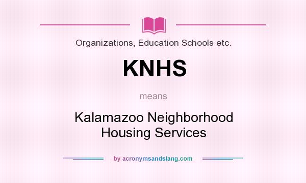 What does KNHS mean? It stands for Kalamazoo Neighborhood Housing Services