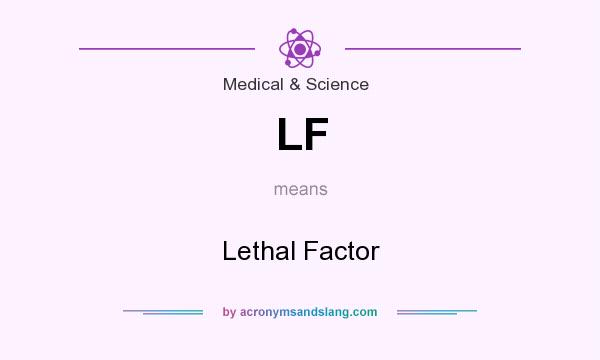 What does LF mean? It stands for Lethal Factor