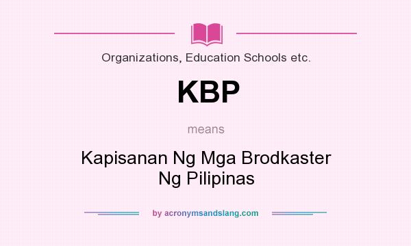 What does KBP mean? It stands for Kapisanan Ng Mga Brodkaster Ng Pilipinas