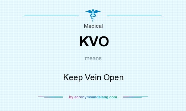 What does KVO mean? It stands for Keep Vein Open