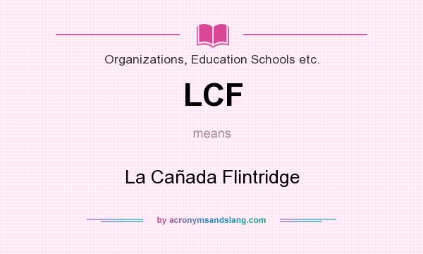 What does LCF mean? It stands for La Cañada Flintridge