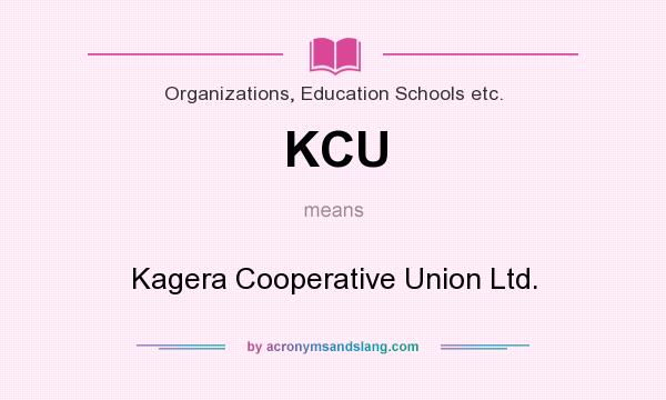What does KCU mean? It stands for Kagera Cooperative Union Ltd.