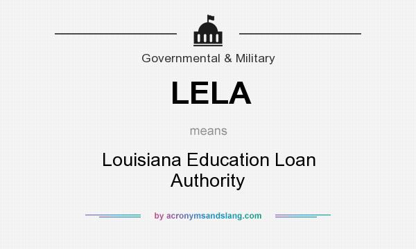 What does LELA mean? It stands for Louisiana Education Loan Authority