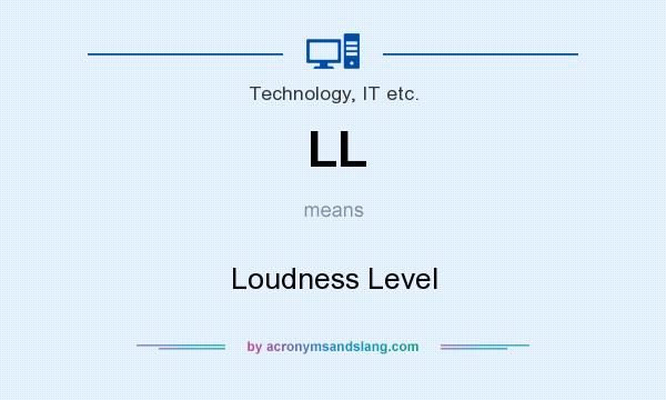 What does LL mean? It stands for Loudness Level
