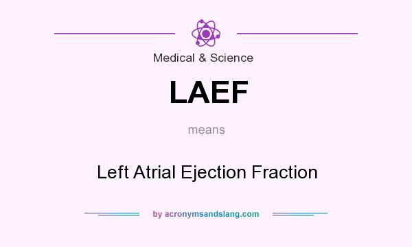 What does LAEF mean? It stands for Left Atrial Ejection Fraction