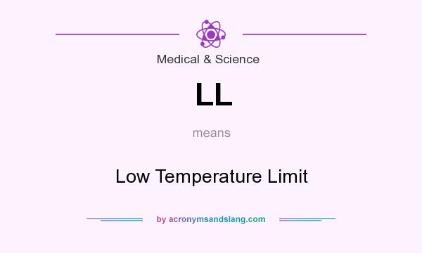 What does LL mean? It stands for Low Temperature Limit
