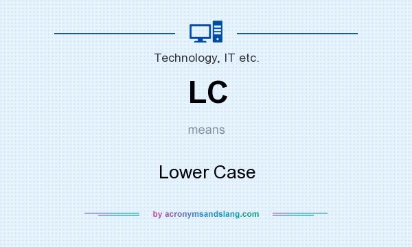 What does LC mean? It stands for Lower Case