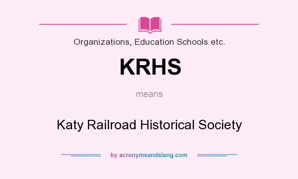 What does KRHS mean? It stands for Katy Railroad Historical Society