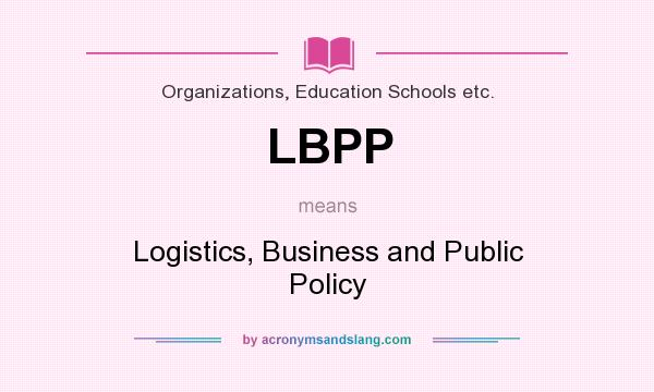 What does LBPP mean? It stands for Logistics, Business and Public Policy