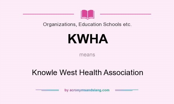 What does KWHA mean? It stands for Knowle West Health Association
