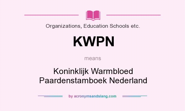 What does KWPN mean? It stands for Koninklijk Warmbloed Paardenstamboek Nederland