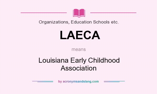 What does LAECA mean? It stands for Louisiana Early Childhood Association