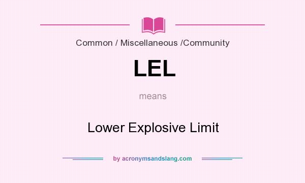 What does LEL mean? It stands for Lower Explosive Limit