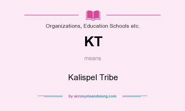What does KT mean? It stands for Kalispel Tribe