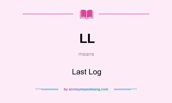 What does LL mean? It stands for Last Log