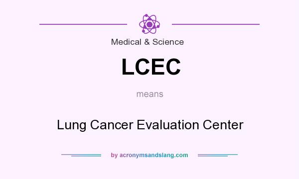 What does LCEC mean? It stands for Lung Cancer Evaluation Center