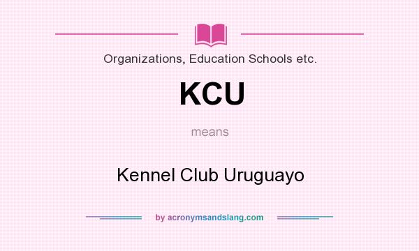 What does KCU mean? It stands for Kennel Club Uruguayo