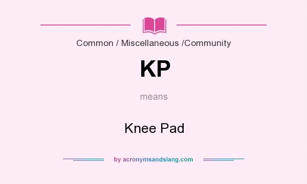 What does KP mean? It stands for Knee Pad