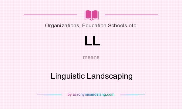What does LL mean? It stands for Linguistic Landscaping