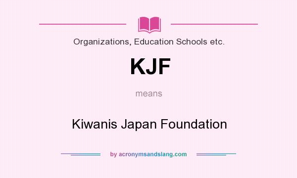 What does KJF mean? It stands for Kiwanis Japan Foundation