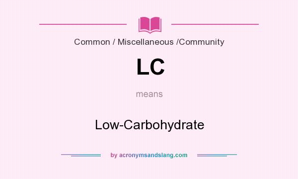 What does LC mean? It stands for Low-Carbohydrate