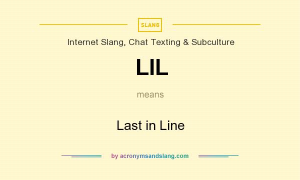 What does LIL mean? It stands for Last in Line