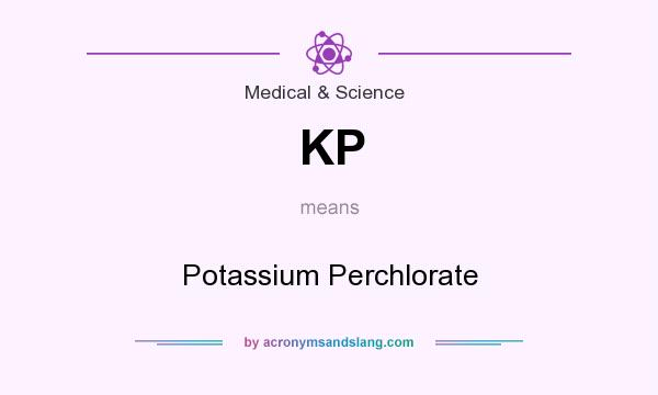 What does KP mean? It stands for Potassium Perchlorate
