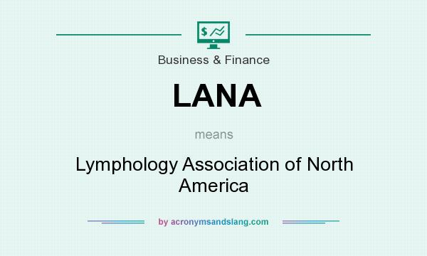 What does LANA mean? It stands for Lymphology Association of North America