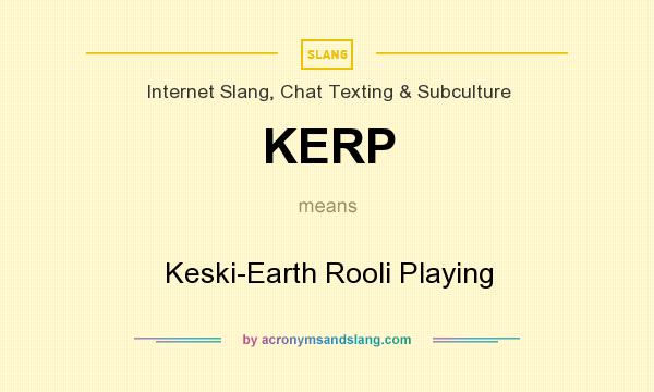What does KERP mean? It stands for Keski-Earth Rooli Playing